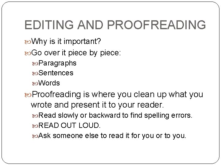 EDITING AND PROOFREADING Why is it important? Go over it piece by piece: Paragraphs