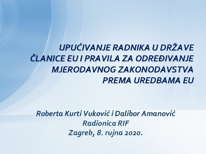 UPUĆIVANJE RADNIKA U DRŽAVE ČLANICE EU I PRAVILA ZA ODREĐIVANJE MJERODAVNOG ZAKONODAVSTVA PREMA UREDBAMA