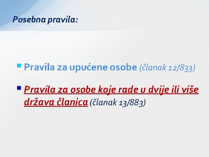 Posebna pravila: § Pravila za upućene osobe (članak 12/833) § Pravila za osobe koje