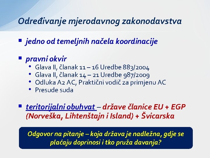 Određivanje mjerodavnog zakonodavstva § jedno od temeljnih načela koordinacije § pravni okvir • •