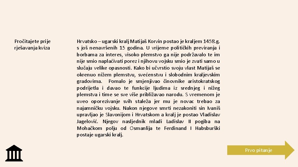 Pročitajete prije rješavanja kviza Hrvatsko – ugarski kralj Matijaš Korvin postao je kraljem 1458.