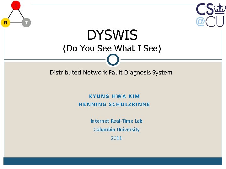 DYSWIS (Do You See What I See) Distributed Network Fault Diagnosis System KYUNG HWA