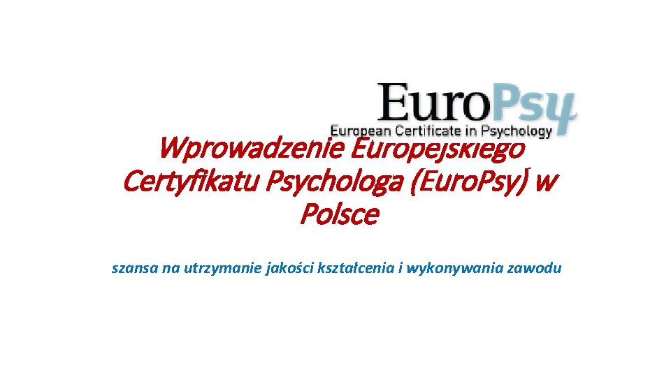 Wprowadzenie Europejskiego Certyfikatu Psychologa (Euro. Psy) w Polsce szansa na utrzymanie jakości kształcenia i