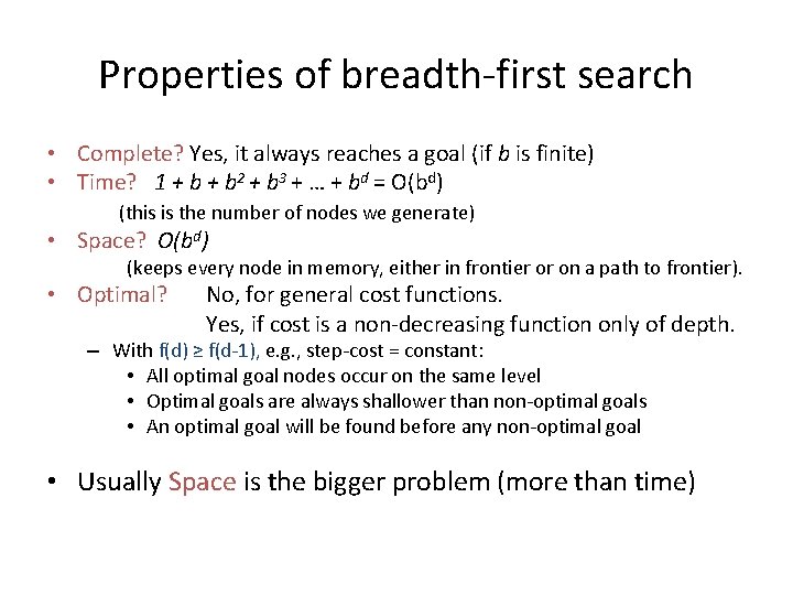 Properties of breadth-first search • Complete? Yes, it always reaches a goal (if b