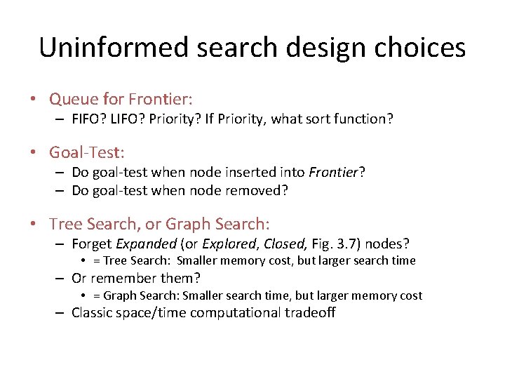 Uninformed search design choices • Queue for Frontier: – FIFO? LIFO? Priority? If Priority,
