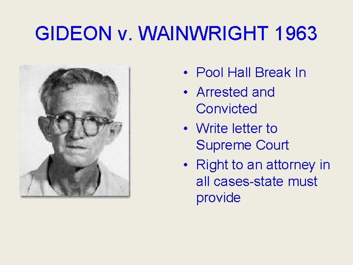 GIDEON v. WAINWRIGHT 1963 • Pool Hall Break In • Arrested and Convicted •