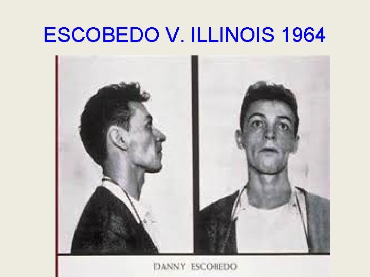 ESCOBEDO V. ILLINOIS 1964 