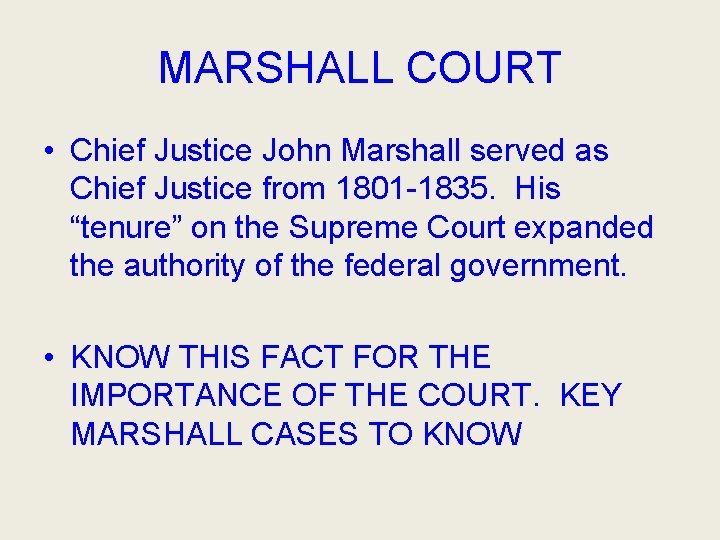 MARSHALL COURT • Chief Justice John Marshall served as Chief Justice from 1801 -1835.