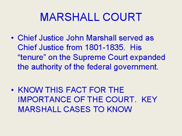 MARSHALL COURT • Chief Justice John Marshall served as Chief Justice from 1801 -1835.