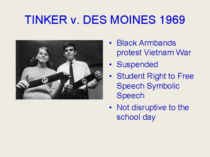 TINKER v. DES MOINES 1969 • Black Armbands protest Vietnam War • Suspended •