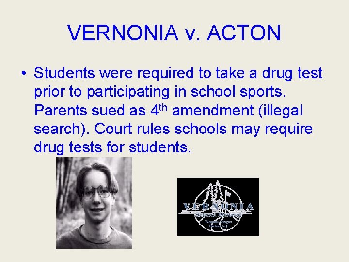 VERNONIA v. ACTON • Students were required to take a drug test prior to