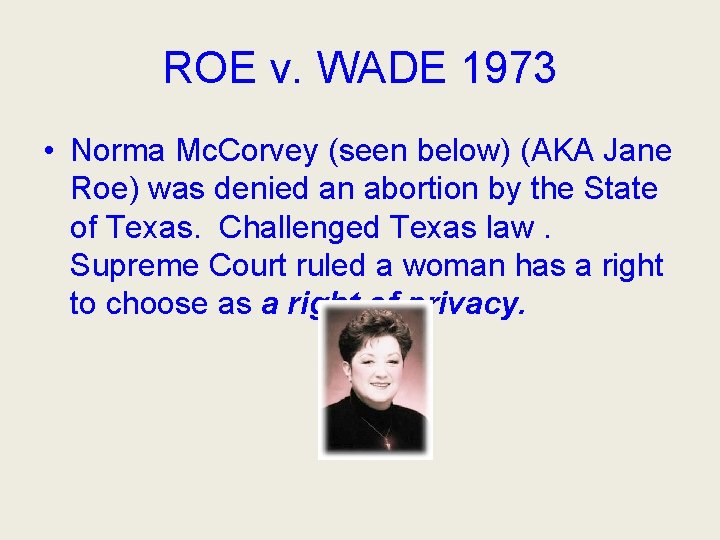 ROE v. WADE 1973 • Norma Mc. Corvey (seen below) (AKA Jane Roe) was