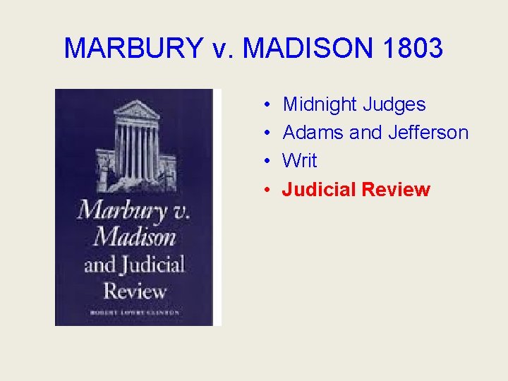 MARBURY v. MADISON 1803 • • Midnight Judges Adams and Jefferson Writ Judicial Review