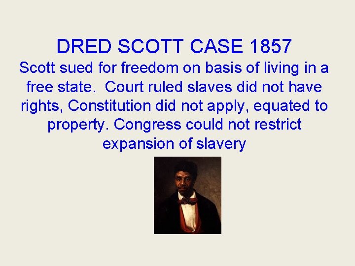 DRED SCOTT CASE 1857 Scott sued for freedom on basis of living in a