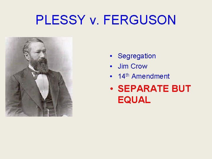 PLESSY v. FERGUSON • Segregation • Jim Crow • 14 th Amendment • SEPARATE