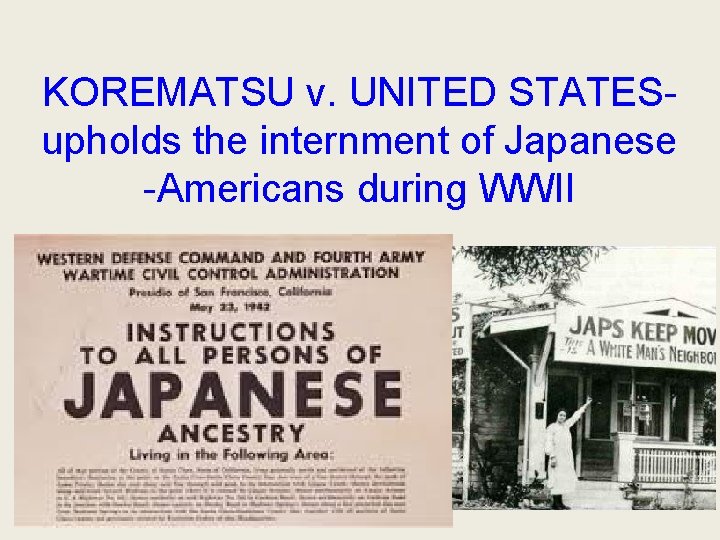 KOREMATSU v. UNITED STATESupholds the internment of Japanese -Americans during WWII 