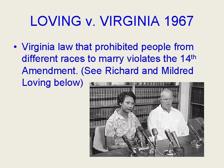 LOVING v. VIRGINIA 1967 • Virginia law that prohibited people from different races to