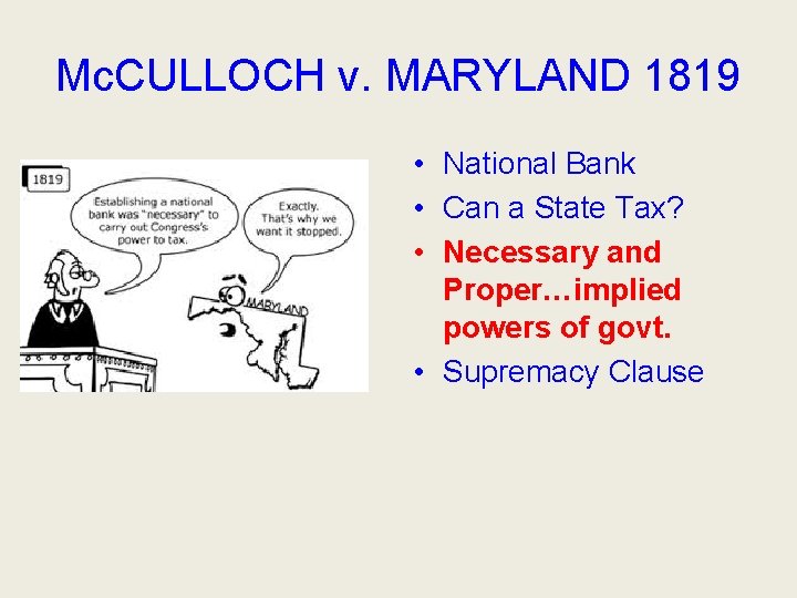 Mc. CULLOCH v. MARYLAND 1819 • National Bank • Can a State Tax? •