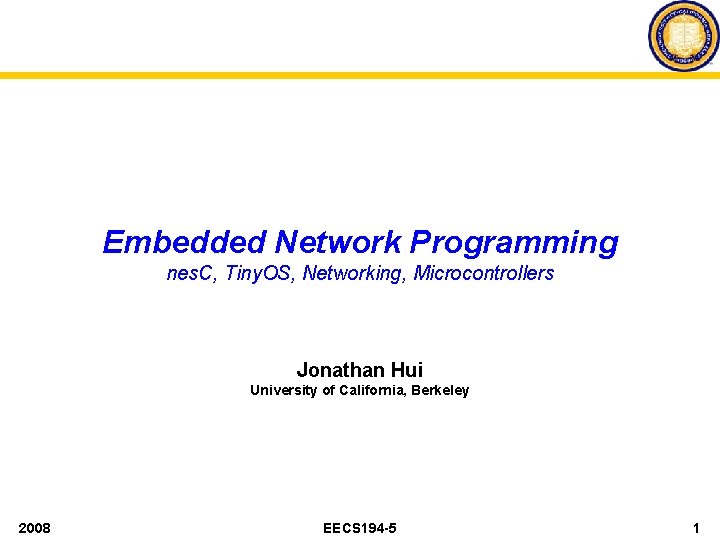 Embedded Network Programming nes. C, Tiny. OS, Networking, Microcontrollers Jonathan Hui University of California,