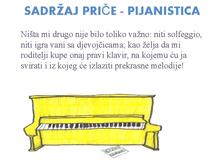 SADRŽAJ PRIČE - PIJANISTICA Ništa mi drugo nije bilo toliko važno: niti solfeggio, niti