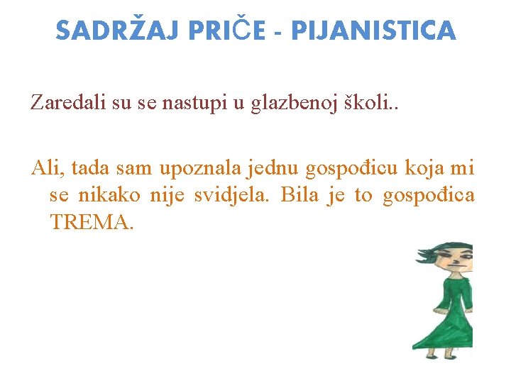 SADRŽAJ PRIČE - PIJANISTICA Zaredali su se nastupi u glazbenoj školi. . Ali, tada