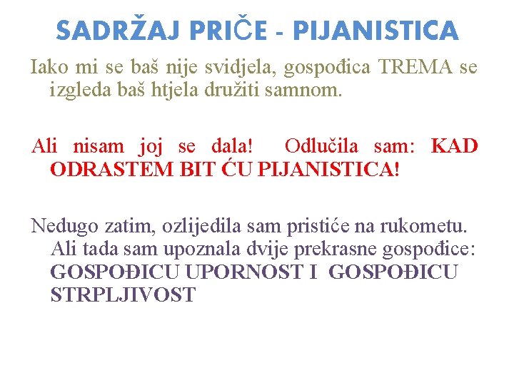 SADRŽAJ PRIČE - PIJANISTICA Iako mi se baš nije svidjela, gospođica TREMA se izgleda