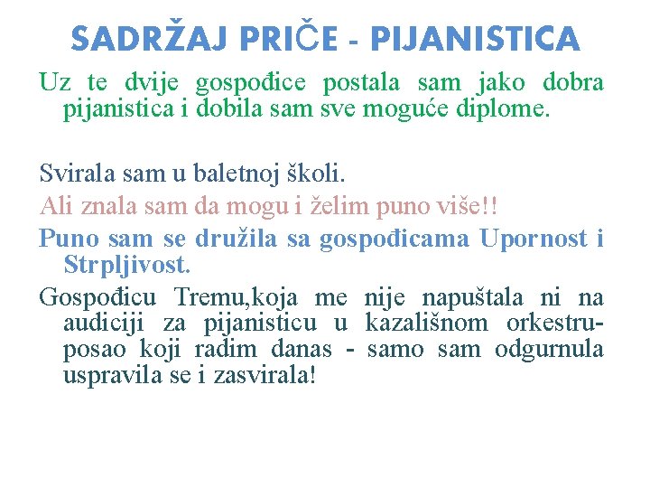 SADRŽAJ PRIČE - PIJANISTICA Uz te dvije gospođice postala sam jako dobra pijanistica i