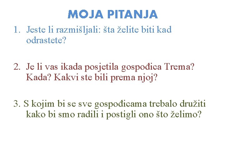 MOJA PITANJA 1. Jeste li razmišljali: šta želite biti kad odrastete? 2. Je li