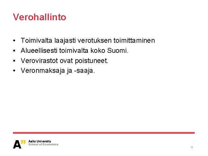 Verohallinto • • Toimivalta laajasti verotuksen toimittaminen Alueellisesti toimivalta koko Suomi. Verovirastot ovat poistuneet.