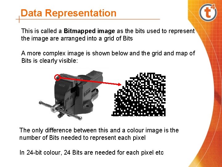 Data Representation This is called a Bitmapped image as the bits used to represent