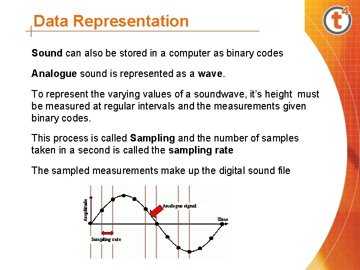 Data Representation Sound can also be stored in a computer as binary codes Analogue