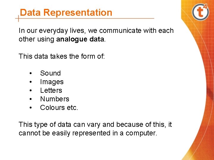 Data Representation In our everyday lives, we communicate with each other using analogue data.