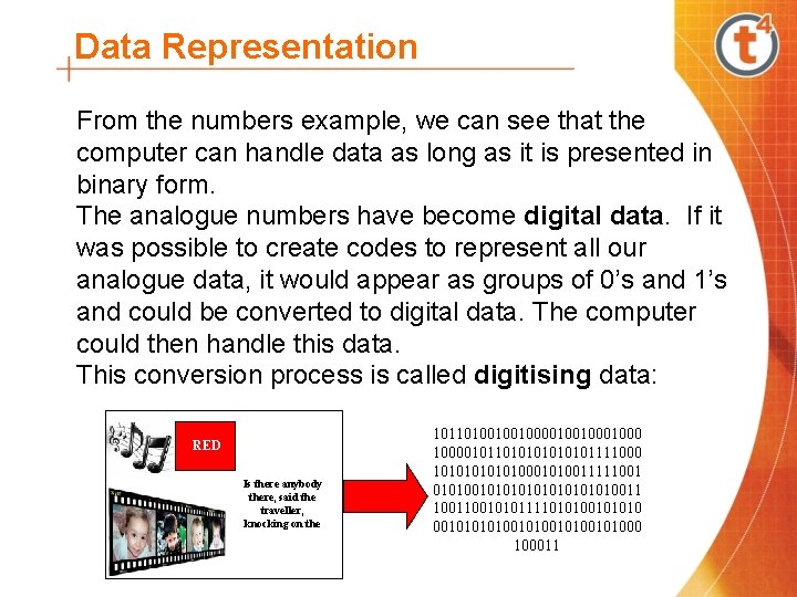 Data Representation From the numbers example, we can see that the computer can handle