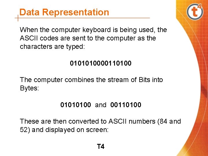 Data Representation When the computer keyboard is being used, the ASCII codes are sent