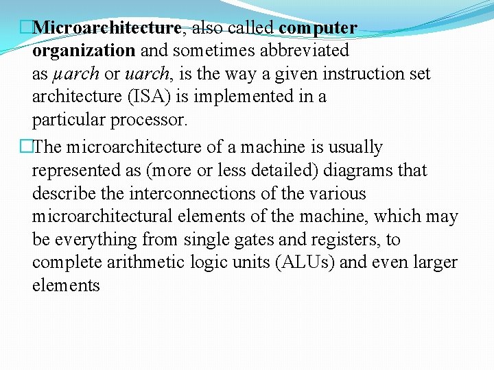 �Microarchitecture, also called computer organization and sometimes abbreviated as µarch or uarch, is the