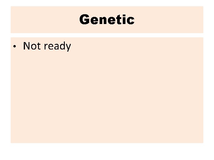 Genetic • Not ready 