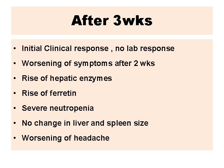 After 3 wks • Initial Clinical response , no lab response • Worsening of