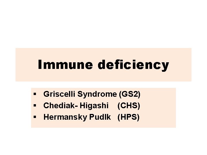 Immune deficiency § Griscelli Syndrome (GS 2) § Chediak- Higashi (CHS) § Hermansky Pudlk