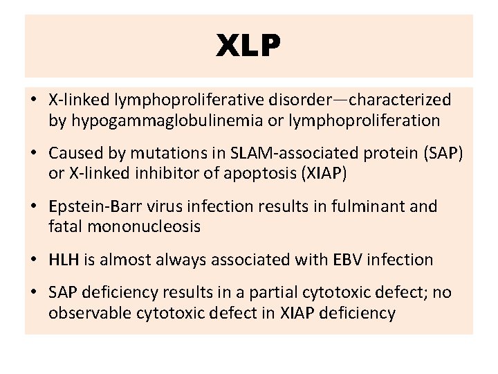 XLP • X-linked lymphoproliferative disorder—characterized by hypogammaglobulinemia or lymphoproliferation • Caused by mutations in