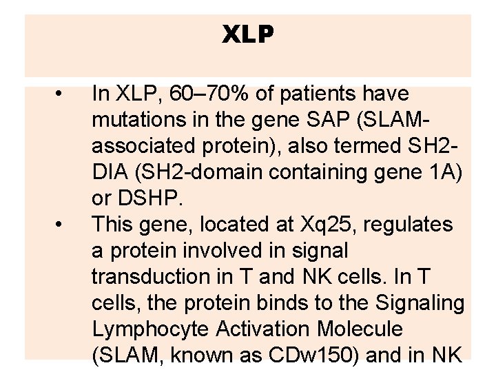 XLP • • In XLP, 60– 70% of patients have mutations in the gene