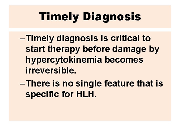 Timely Diagnosis – Timely diagnosis is critical to start therapy before damage by hypercytokinemia