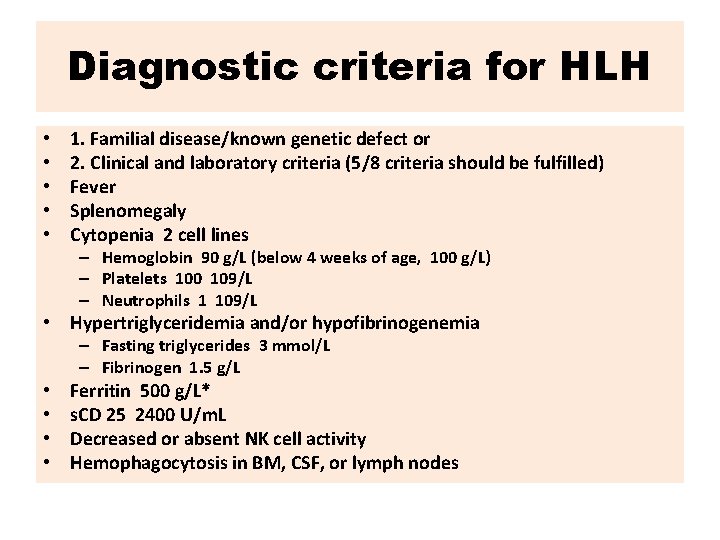 Diagnostic criteria for HLH • • • 1. Familial disease/known genetic defect or 2.