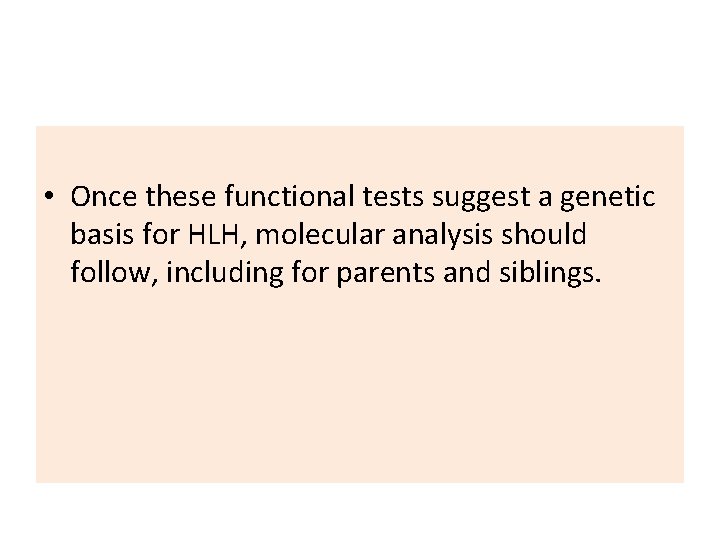  • Once these functional tests suggest a genetic basis for HLH, molecular analysis
