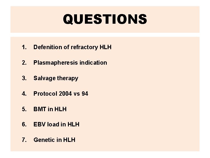 QUESTIONS 1. Defenition of refractory HLH 2. Plasmapheresis indication 3. Salvage therapy 4. Protocol