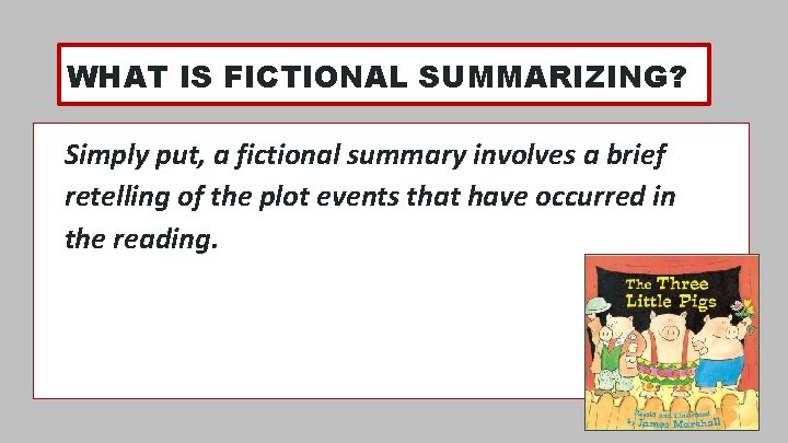 WHAT IS FICTIONAL SUMMARIZING? Simply put, a fictional summary involves a brief retelling of