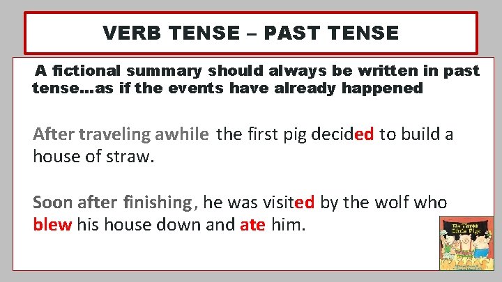 VERB TENSE – PAST TENSE A fictional summary should always be written in past