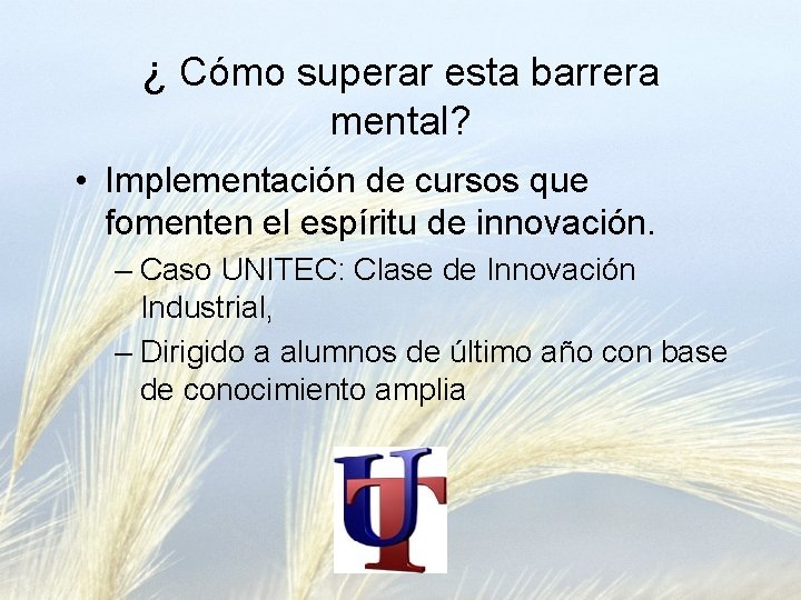 ¿ Cómo superar esta barrera mental? • Implementación de cursos que fomenten el espíritu