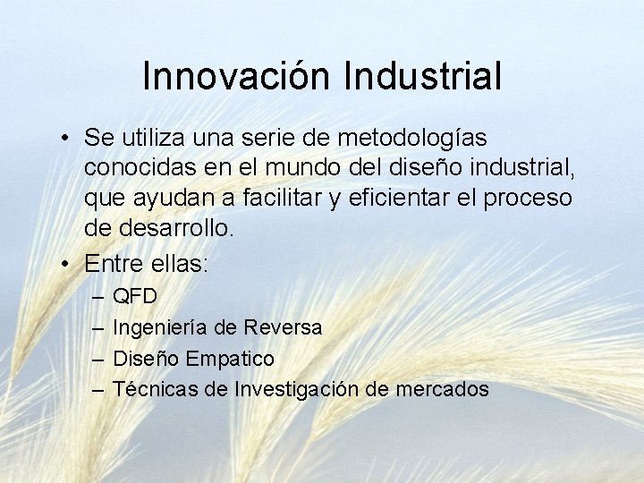 Innovación Industrial • Se utiliza una serie de metodologías conocidas en el mundo del