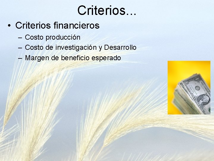 Criterios. . . • Criterios financieros – Costo producción – Costo de investigación y