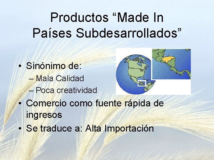 Productos “Made In Países Subdesarrollados” • Sinónimo de: – Mala Calidad – Poca creatividad